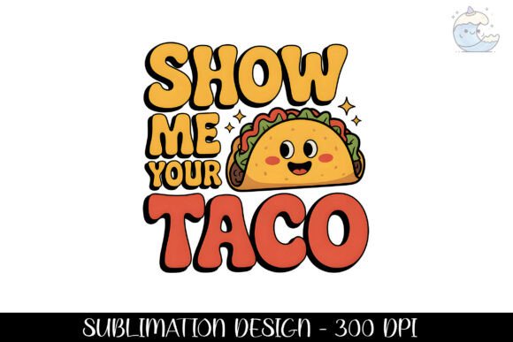 Download Show Me Your Taco Sweet Design Png - Premium Resources